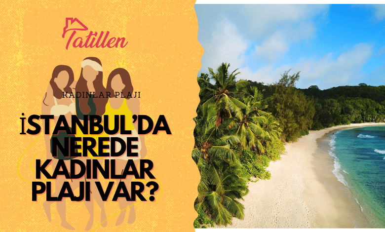 İstanbul’da Nerede Kadınlar Plajı Var?